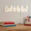 Cool To Be Kind Neon Sign -Dunelm 30901684